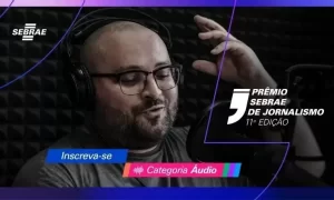 PrÃªmio Sebrae de Jornalismo vai premiar reportagens de áudio