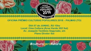MinistÃÂ©rio da Cultura realiza, em Palmas, oficina de capacitaÃÂ§ÃÂ£o para o PrÃªmio de Culturas Populares 2018