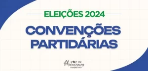 Partidos e federações poderão realizar convenções partidárias até 5 de agosto; prazo tem início neste sábado, 20