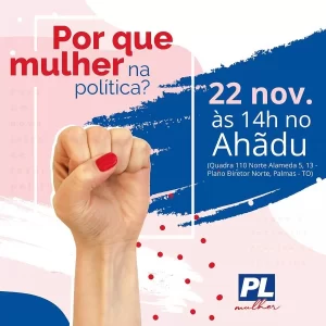 "Porque Mulher na PolÃÂ­tica?"ÃÂ© tema de evento realizado pelo PL Tocantins nesta sexta-feira em Palmas