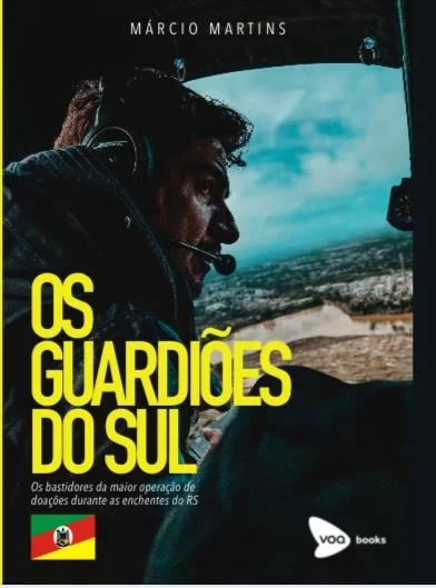 “OS GUARDIÕES DO SUL, A OBRA QUE MOSTRA OS BASTIDORES DA MAIOR OPERAÇÃO DE DOAÇÕES DURANTE A TRAGÉDIA DO RIO GRANDE DO SUL” 